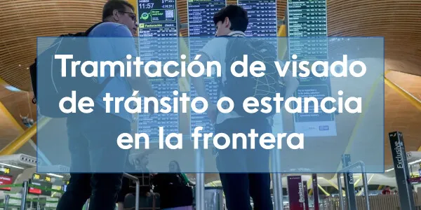 Tramitación de visado de tránsito o estancia en la frontera
